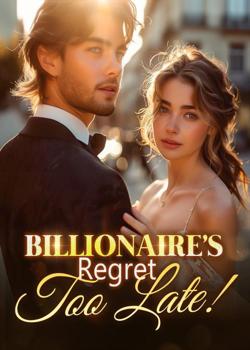 Billionaire's Regret, Too Late!