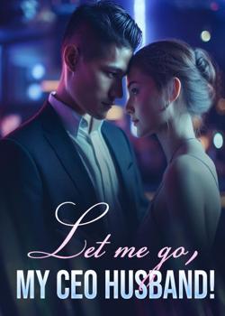 Let Me Go, My CEO Husband!