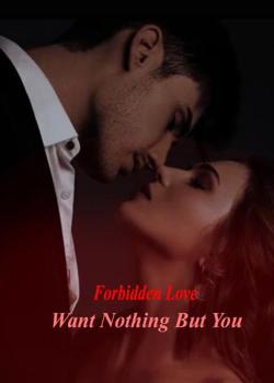 Forbidden Love: Want Nothing But You