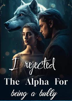 I rejected the alpha for being a bully