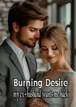 Burning Desire My Ex-Husband Wants Me Back