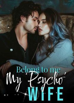 Belong to me!My 'Psycho' Wife