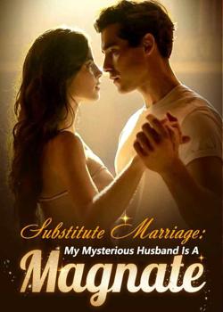 Substitute Marriage: My Mysterious Husband Is A Magnate