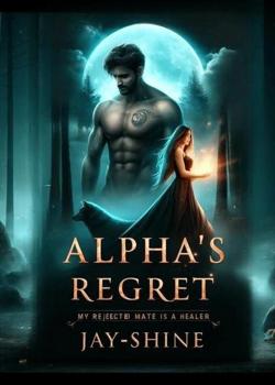 Alpha's Regret: My Rejected Mate Is A Healer