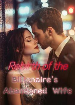 Rebirth of the Billionaire's Abandoned Wife