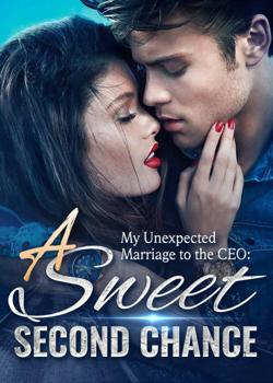My Unexpected Marriage to the CEO: A Sweet Second Chance