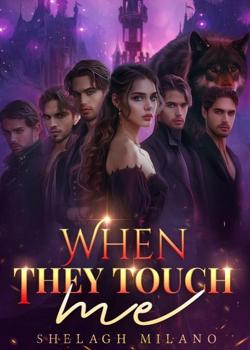 When they touch me