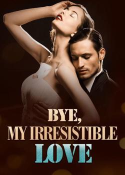 Bye, My Irresistible Love