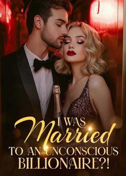 I Was Married To An Unconscious Billionaire?!