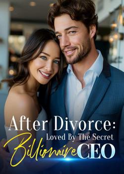 After Divorce: Loved By The Secret Billionaire CEO