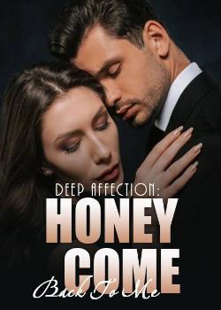 Deep Affection: Honey, Come Back To Me