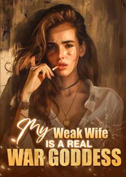 My Weak Wife Is a Real War Goddess