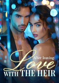 After leaving: Love with the Heir