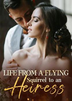 Life from a Flying Squirrel to an Heiress
