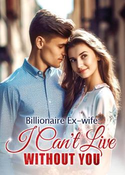 Billionaire Ex-wife: I Can't Live Without You