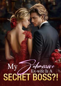 My Submissive Ex-wife Is A Secret Boss?!