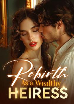 Rebirth As A Wealthy Heiress