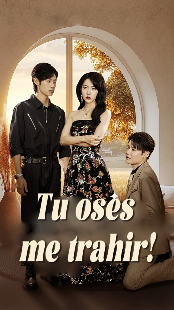Tu oses me trahir!
