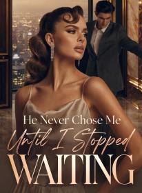 He Never Chose Me Until I Stopped Waiting