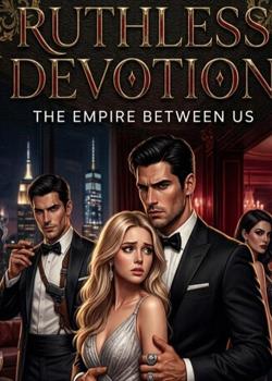 RUTHLESS DEVOTION:THE EMPIRE BETWEEN US