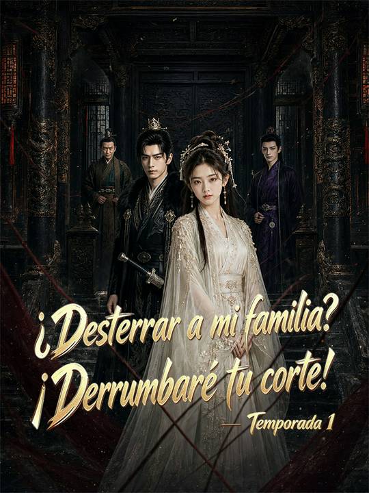 ¿Desterrar a mi familia? ¡Derrumbaré tu corte! - Temporada 1