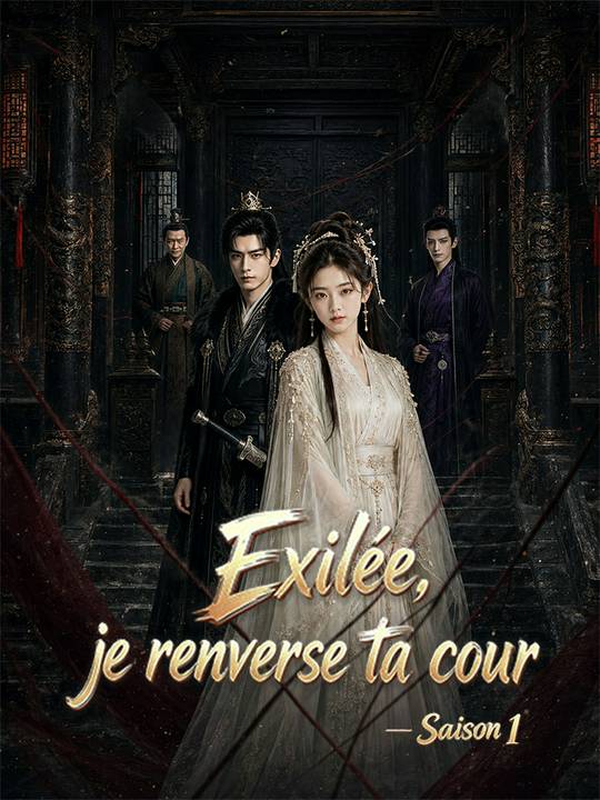 Exilée, je renverse ta cour - Saison 1