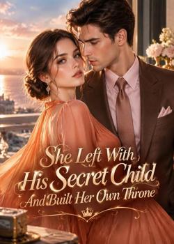 She Left With His Secret Child And Built Her Own Throne