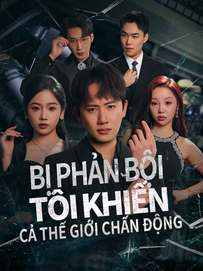 Bị phản bội, tôi khiến cả thế giới chấn động