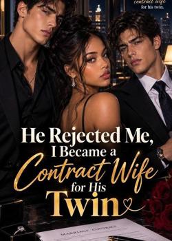 He Rejected Me I Became A Contract Wife For His Twin