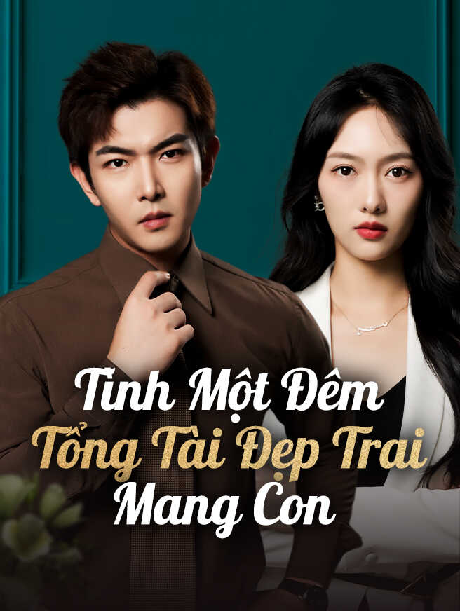 Tình Một Đêm Tổng Tài Đẹp Trai Mang Con