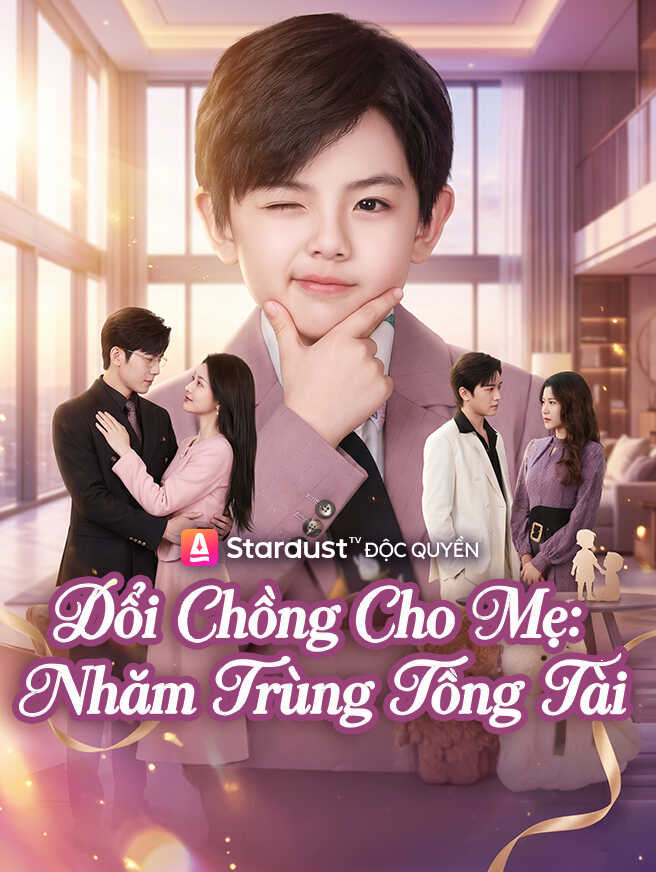 Đổi Chồng Cho Mẹ: Nhắm Trúng Tổng Tài