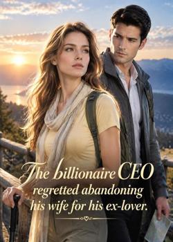 The billionaire CEO regretted abandoning his wife for his ex-lover.