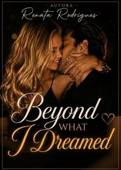 Beyond What I Dreamed