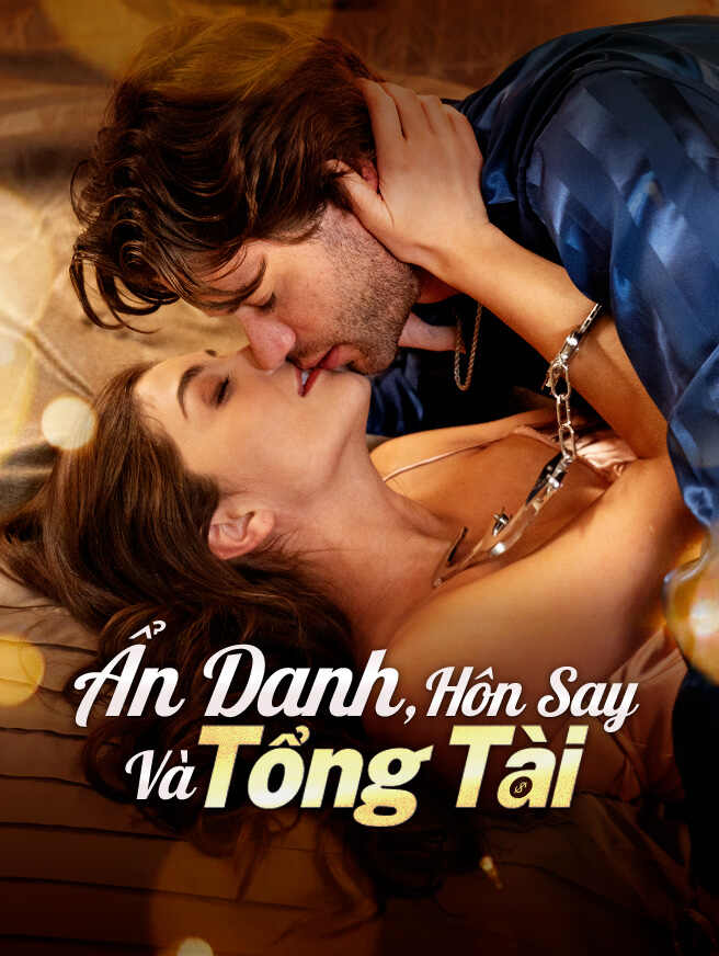 Ẩn Danh, Hôn Say Và Tổng Tài