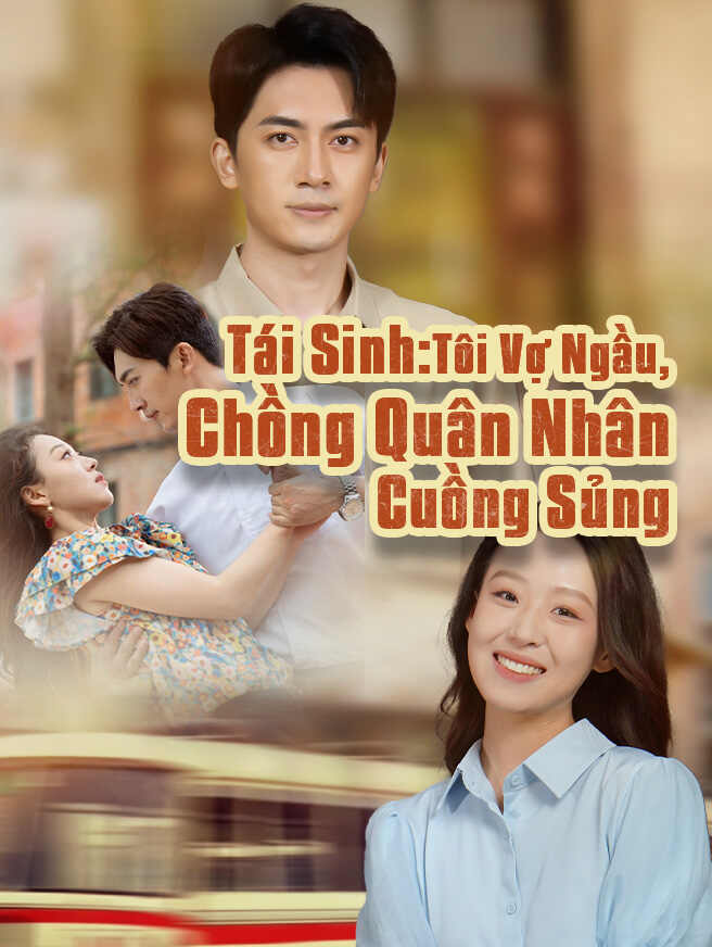 Tái Sinh: Vợ Ngầu - Chồng Quân Nhân