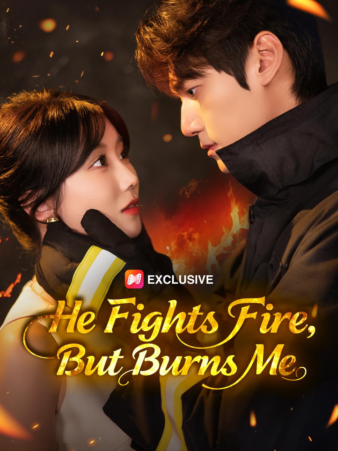 He Fights Fire, But Burns Me