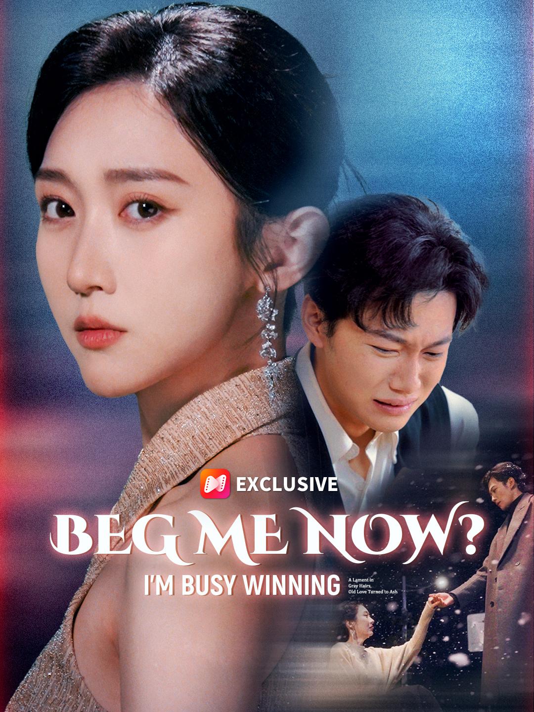 Beg Me Now? I’m Busy Winning