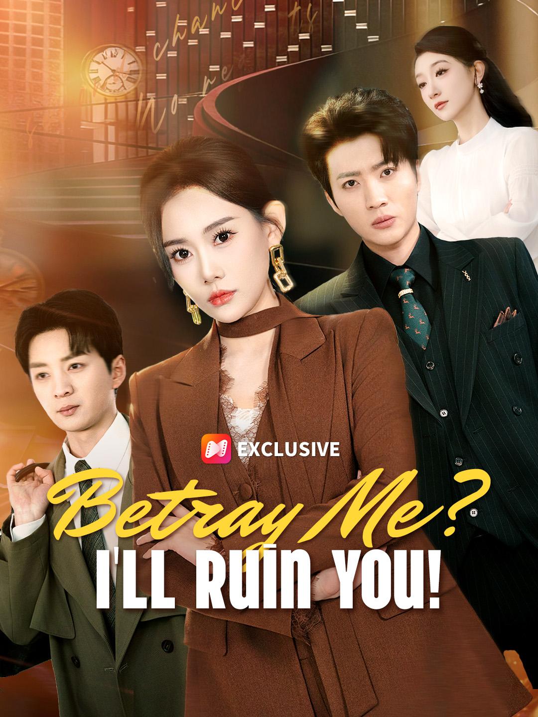 Betray Me? I'll Ruin You!