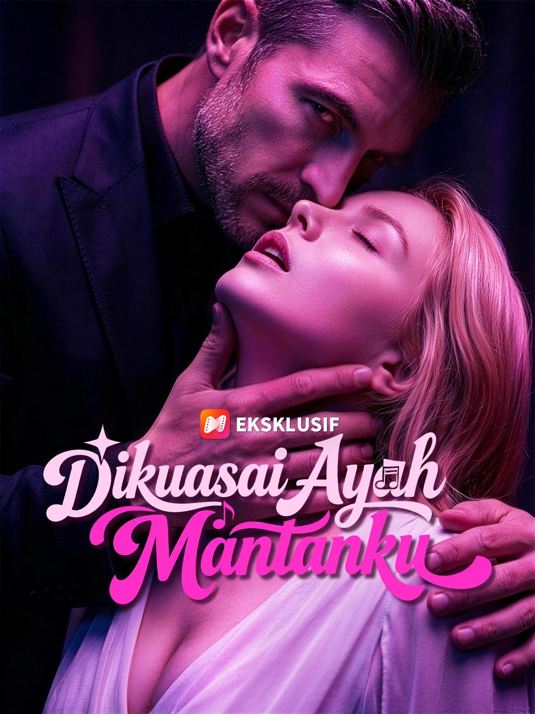 Dikuasai Ayah Mantanku