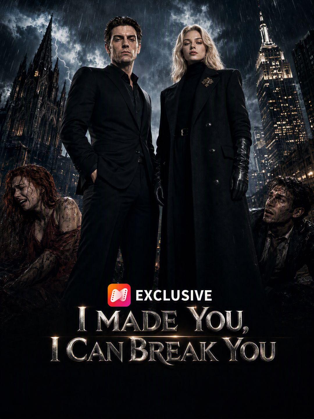 I Made You, I Can Break You