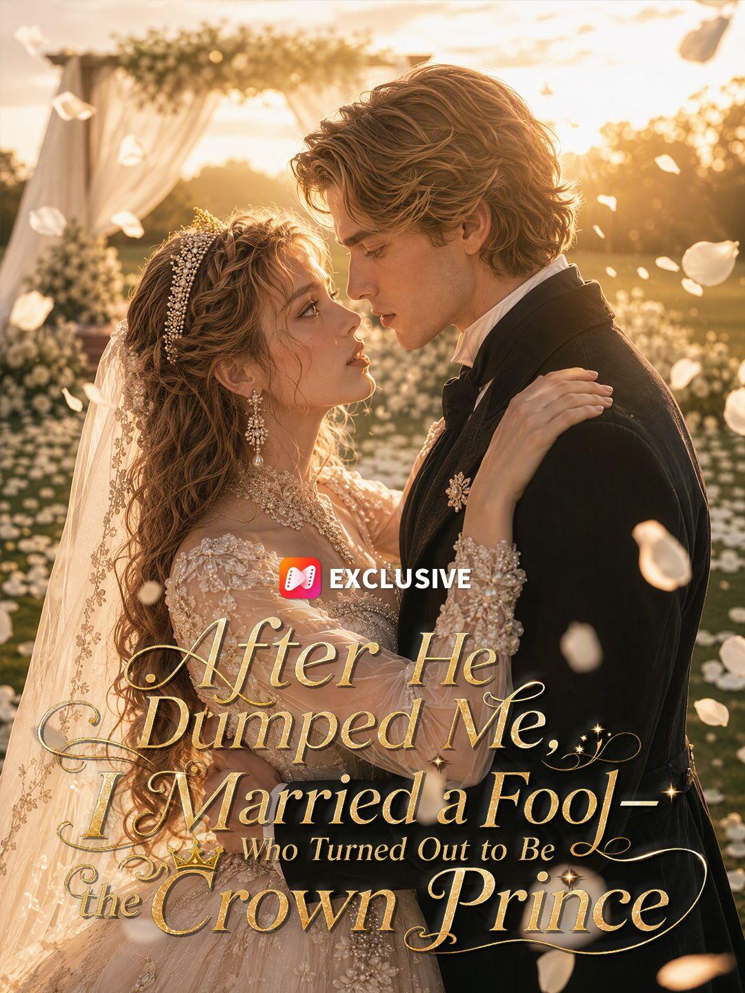 After He Dumped Me, I Married a Fool—Who Turned Out to Be the Crown Prince