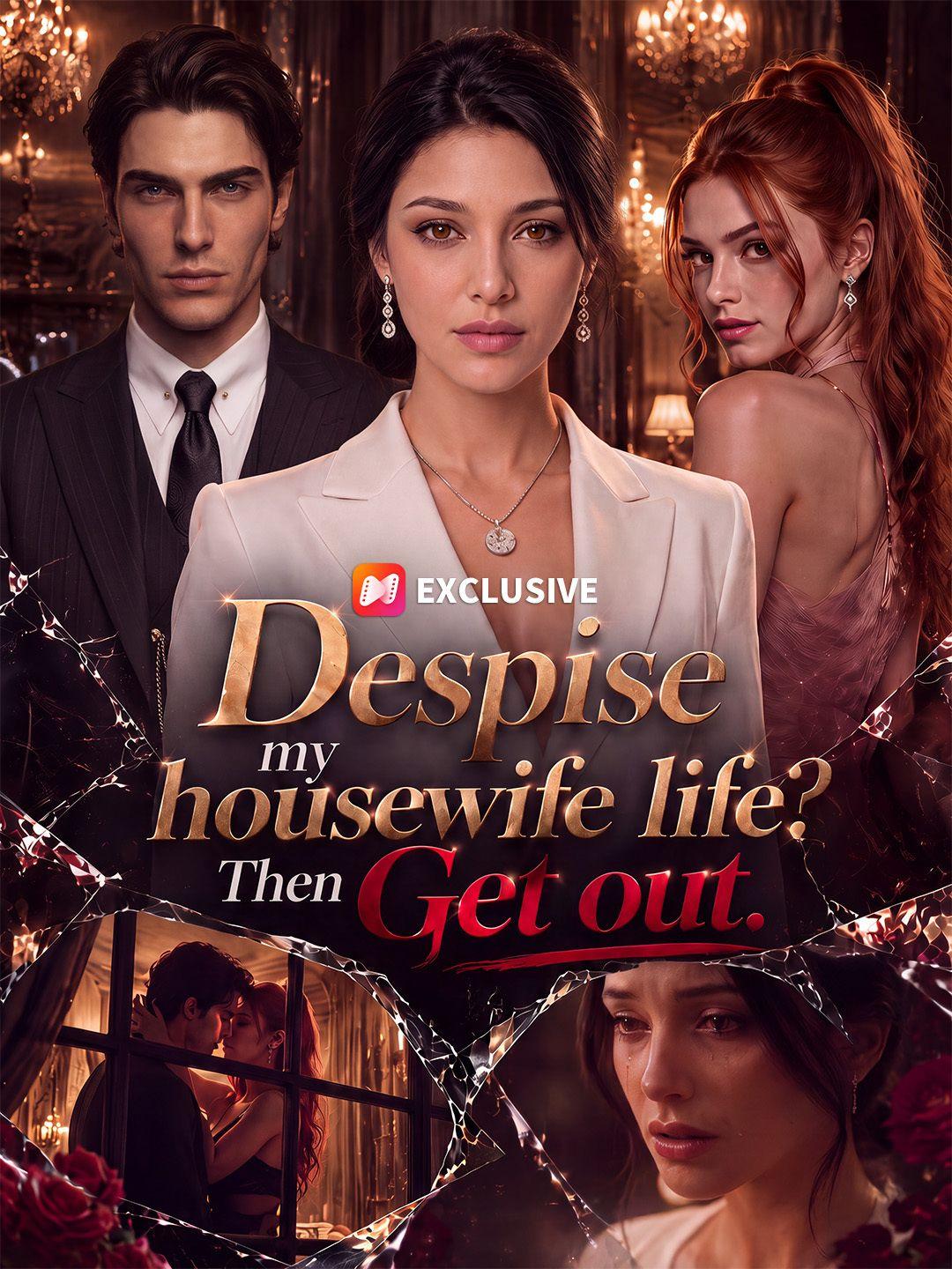 Despise my housewife life? Then Get out