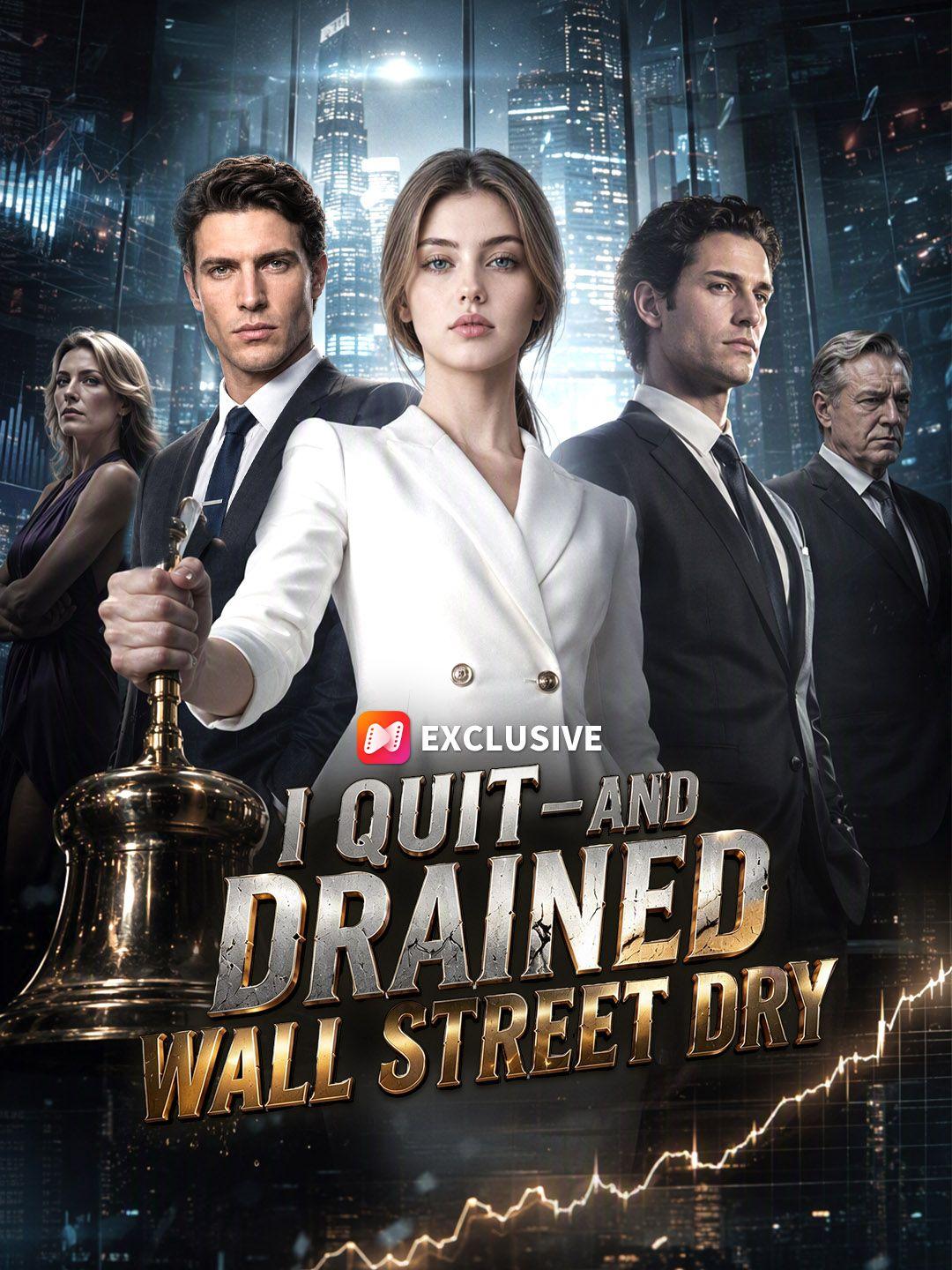 I Quit—and Drained Wall Street Dry