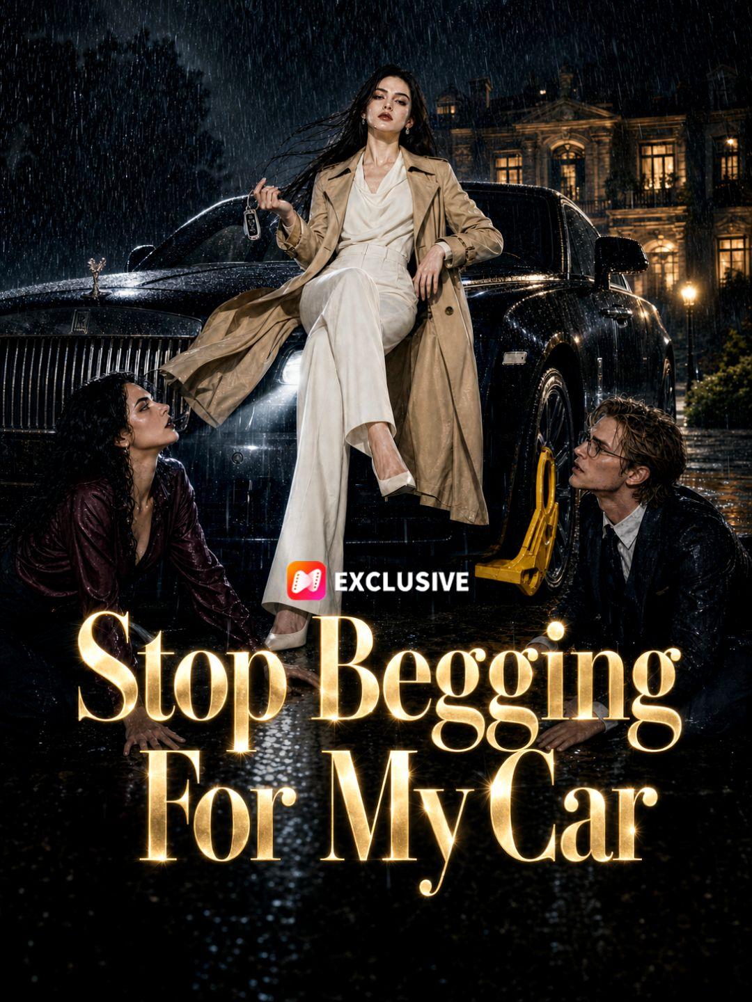 Stop Begging For My Car