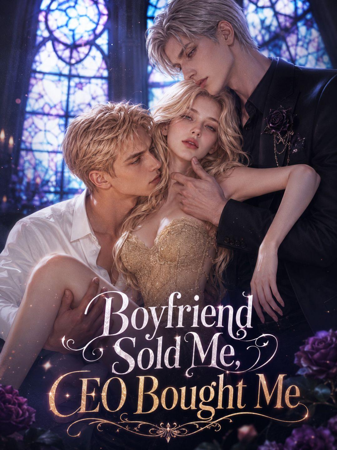 Boyfriend Sold Me, CEO Bought Me