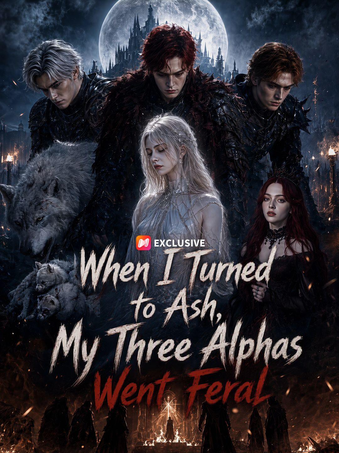 When I Turned to Ash, My Three Alphas Went Feral