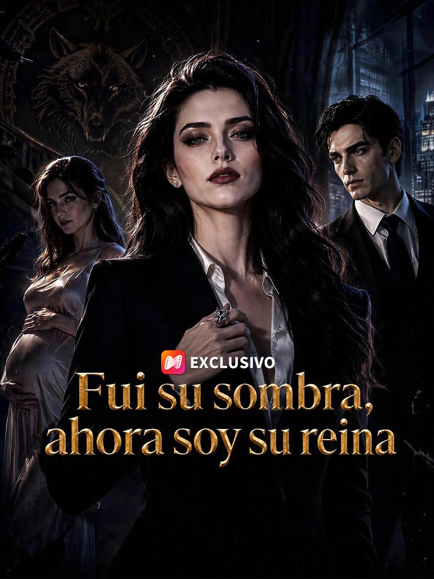 Fui su sombra, ahora soy su reina