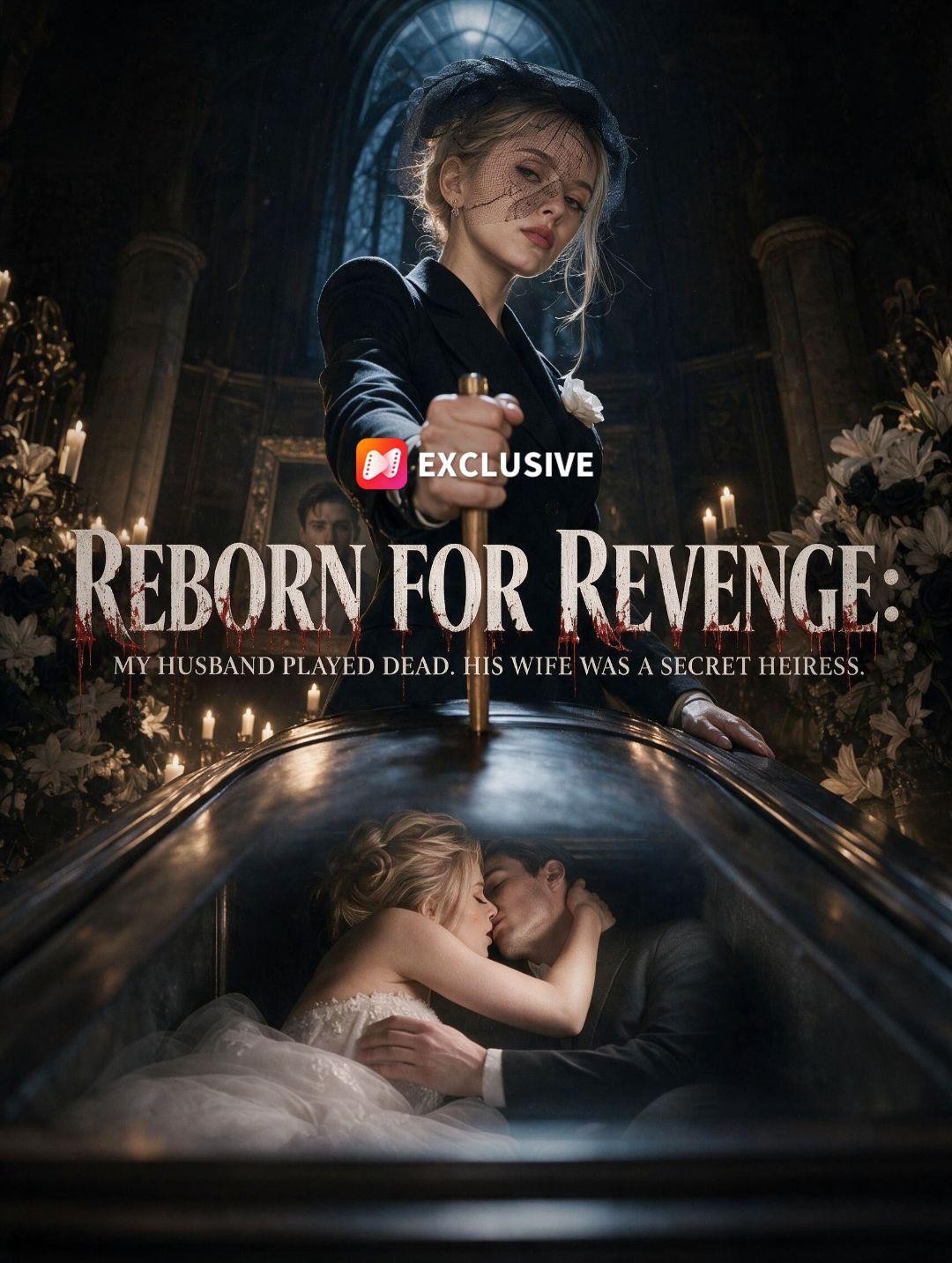 Reborn for Revenge: My Husband Played Dead. His Wife Was a Secret Heiress.