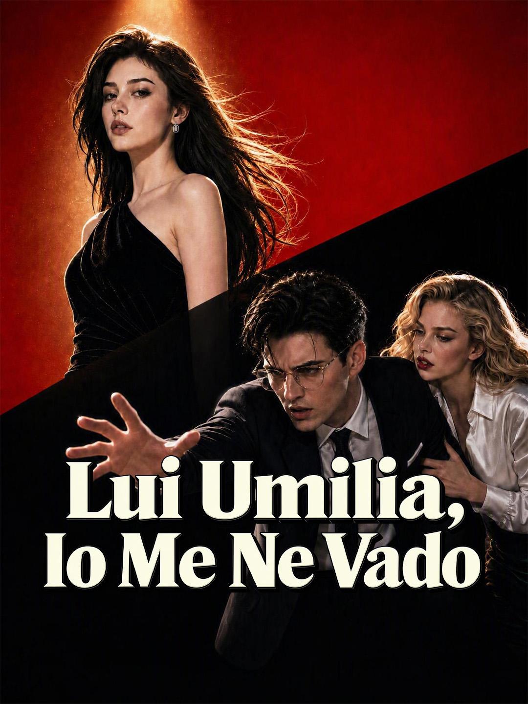 Lui Umilia, Io Me Ne Vado