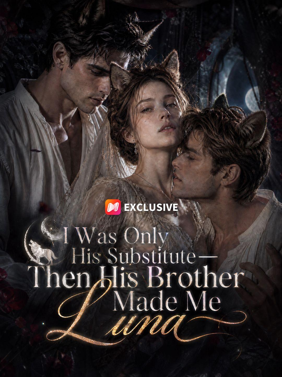I Was Only His Substitute—Then His Brother Made Me Luna